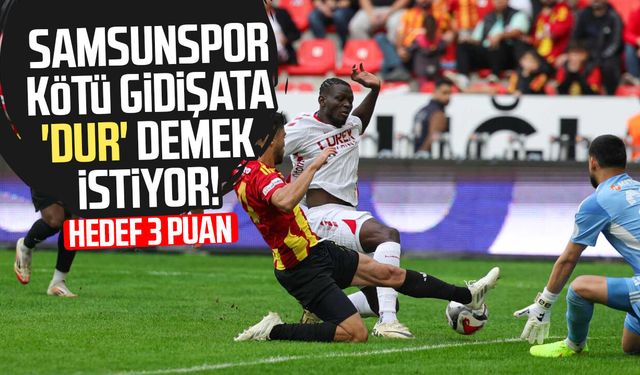 Samsunspor kötü gidişata 'dur' demek istiyor! Hedef 3 puan