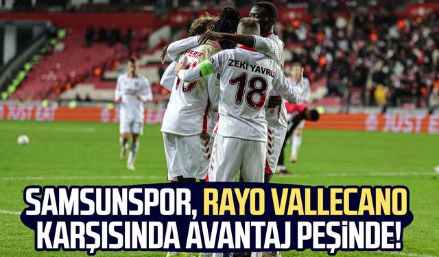 Samsunspor, Rayo Vallecano karşısında avantaj peşinde!