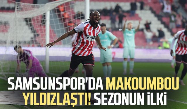 Samsunspor'da Makoumbou yıldızlaştı! Sezonun ilki