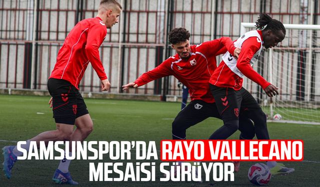 Samsunspor’da Rayo Vallecano mesaisi sürüyor