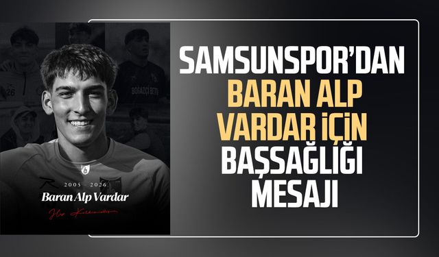 Samsunspor’dan Baran Alp Vardar için başsağlığı mesajı