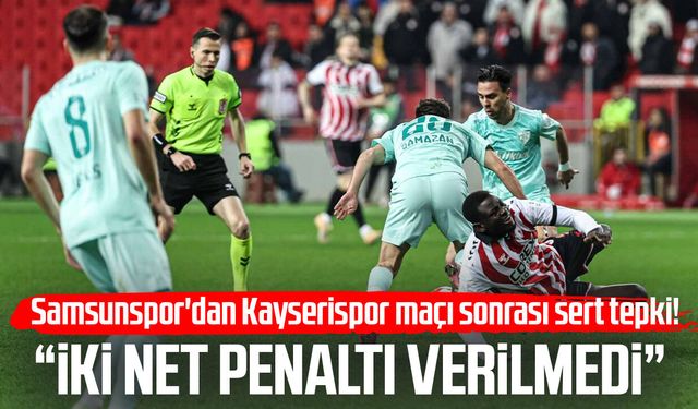 Samsunspor'dan Kayserispor maçı sonrası sert tepki! "İki net penaltı verilmedi"