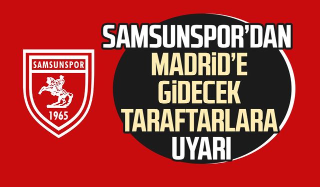 Samsunspor’dan Madrid’e gidecek taraftarlara uyarı
