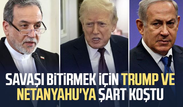Savaşı bitirmek için Trump ve Netanyahu'ya şart koştu