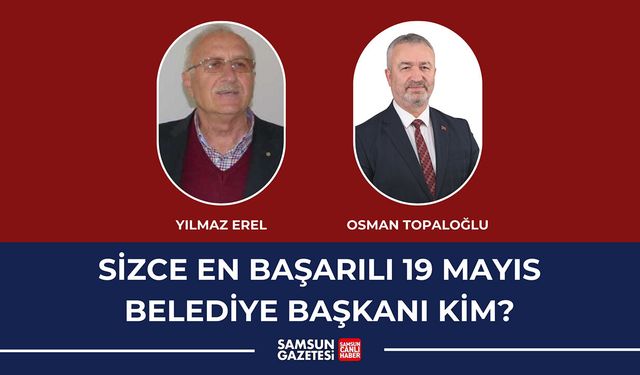 Sizce en başarılı 19 Mayıs Belediye başkanı kim?