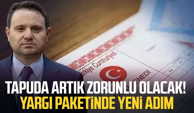 Tapuda artık zorunlu olacak! Yargı paketinde yeni adım