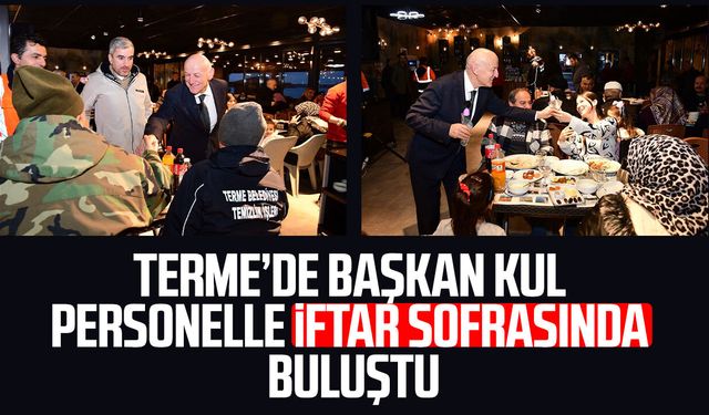 Terme Belediye Başkanı Şenol Kul personelle iftar sofrasında buluştu