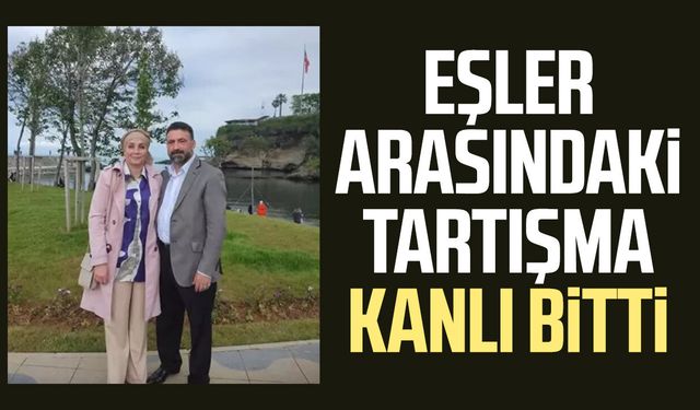 Trabzon’da eşler arasındaki tartışma kanlı bitti