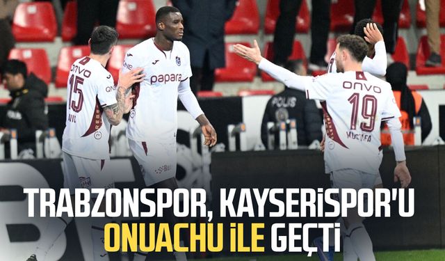 Trabzonspor, Kayserispor'u Onuachu ile geçti: 1-3
