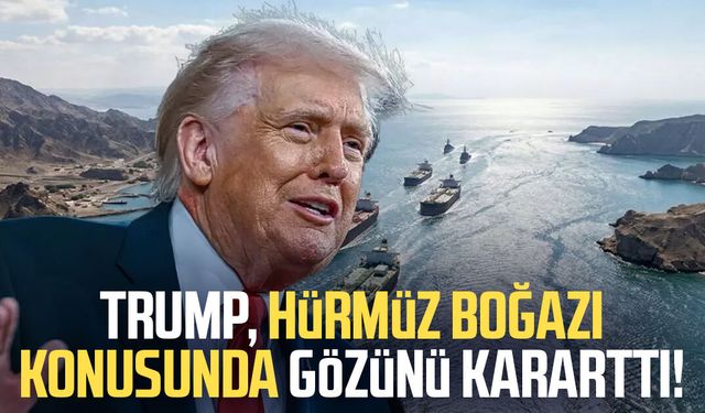 Trump, Hürmüz Boğazı konusunda gözünü kararttı!