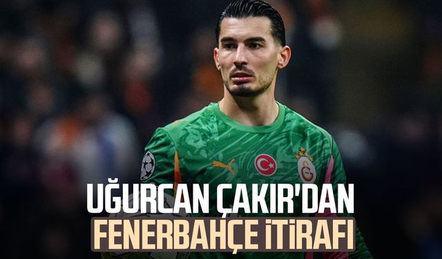 Uğurcan Çakır'dan Fenerbahçe itirafı