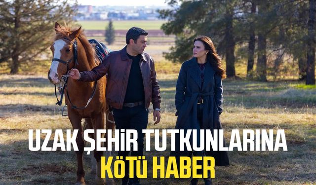 Uzak Şehir tutkunlarına kötü haber