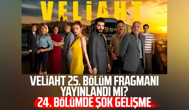 Veliaht 25. bölüm fragmanı yayınlandı mı? 24. bölümde şok gelişme