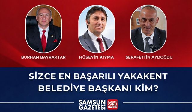 Sizce en başarılı Yakakent Belediye başkanı kim?