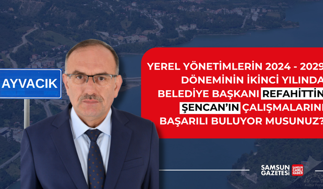 Ayvacık Belediye Başkanı Refahittin Şencan'ın çalışmalarını başarılı buluyor musunuz?
