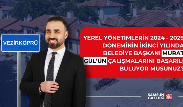 Vezirköprü Belediye Başkanı Murat Gül'ün çalışmalarını başarılı buluyor musunuz?