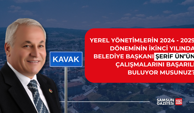 Kavak Belediye Başkanı Şerif Ün'ün çalışmalarını başarılı buluyor musunuz?