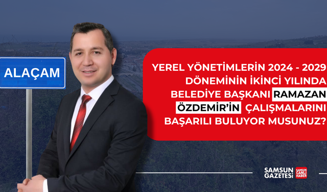 Alaçam Belediye Başkanı Ramazan Özdemir'in çalışmalarını başarılı buluyor musunuz?