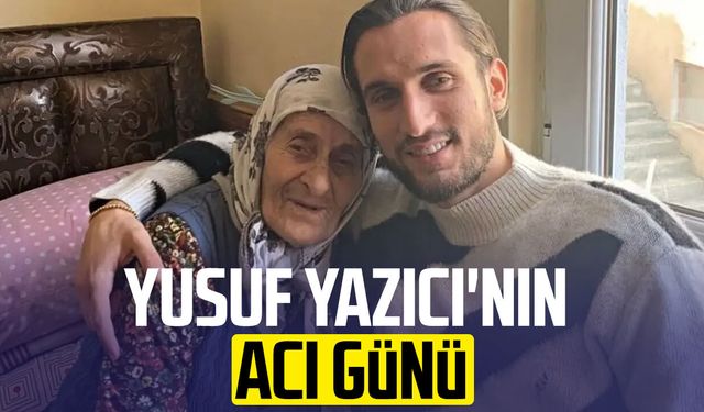 Yusuf Yazıcı'nın acı günü