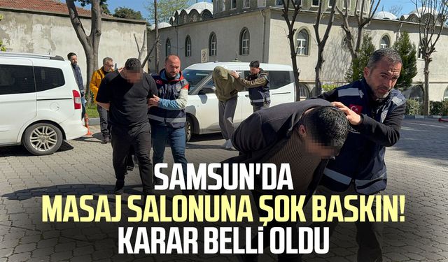 Atakum’da masaj salonuna operasyon! Karar belli oldu