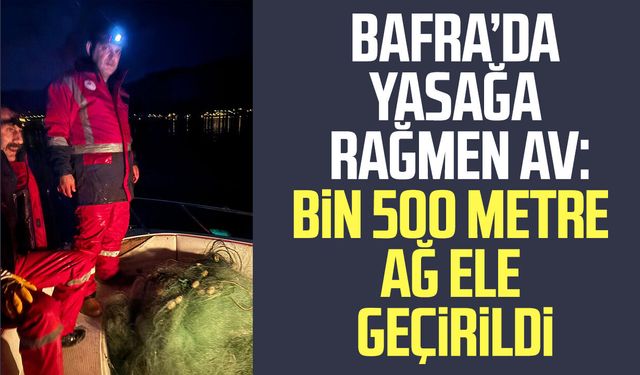 Bafra’da yasağa rağmen av: Bin 500 metre ağ ele geçirildi