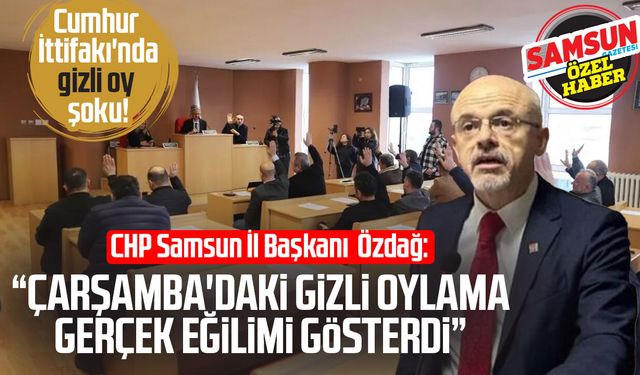 CHP Samsun İl Başkanı Mehmet Özdağ: "Çarşamba'daki gizli oylama gerçek eğilimi gösterdi"