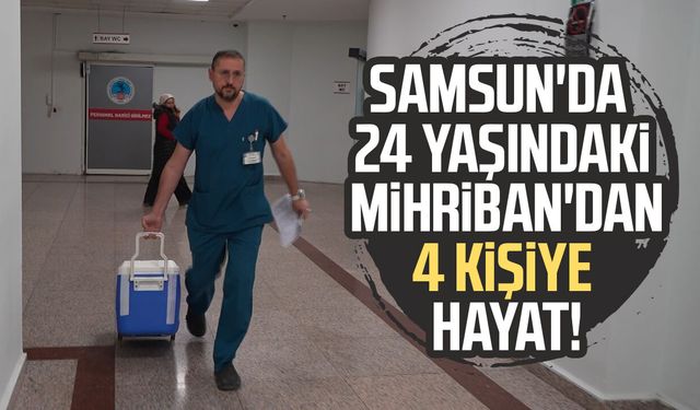 Samsun'da 24 yaşındaki Mihriban Okur'dan 4 kişiye hayat!