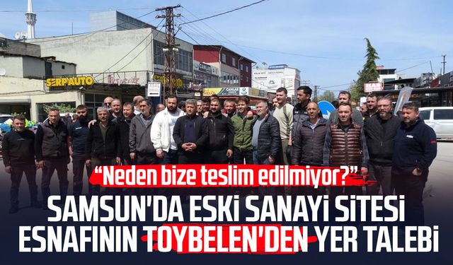 Samsun'da Eski Sanayi Sitesi esnafının Toybelen'den yer talebi