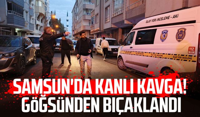 Samsun'da kanlı kavga! Göğsünden bıçaklandı