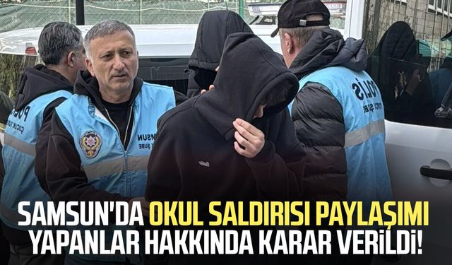 Samsun'da okul saldırısı paylaşımı yapanlar hakkında karar verildi!
