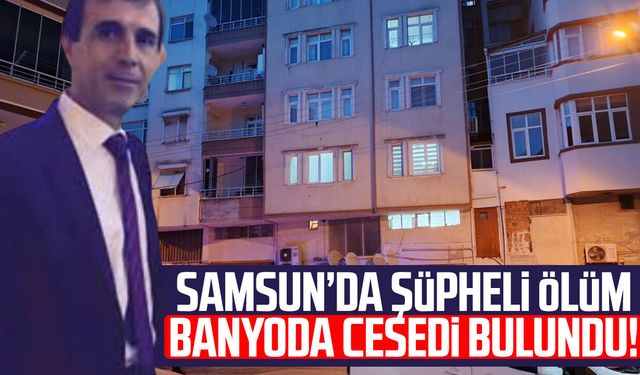 Samsun’da Nazım Ocak'ın şüpheli ölümü!