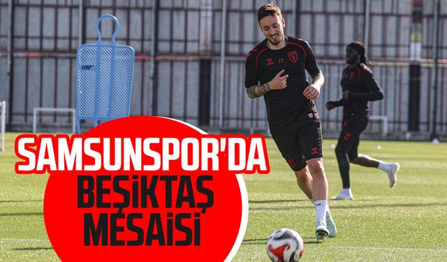 Samsunspor, Beşiktaş maçı hazırlıklarını sürdürdü