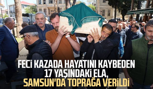 Kazada hayatını kaybeden Ela Uslu, Samsun'da toprağa verildi