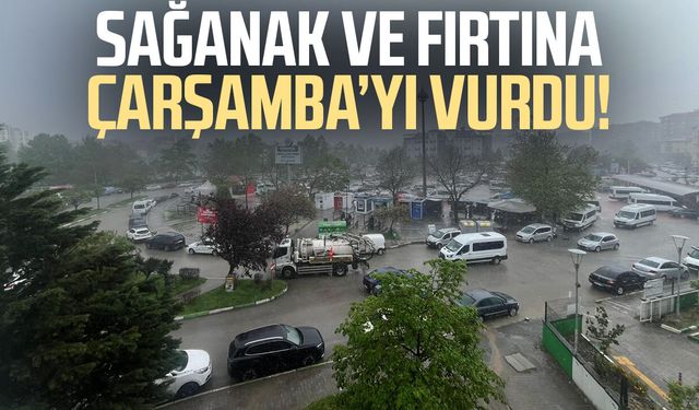 Sağanak ve fırtına Çarşamba’yı vurdu!