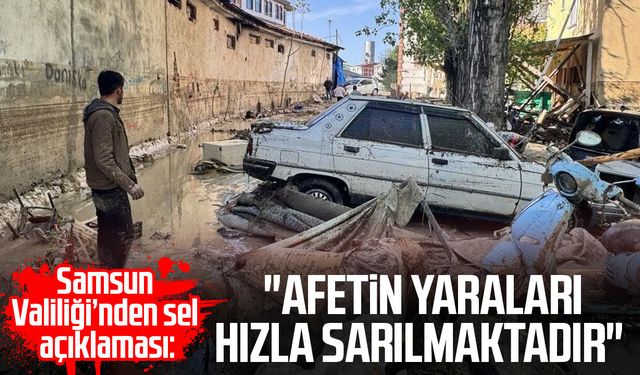 Samsun Valiliği’nden sel açıklaması: "Afetin yaraları hızla sarılmaktadır"