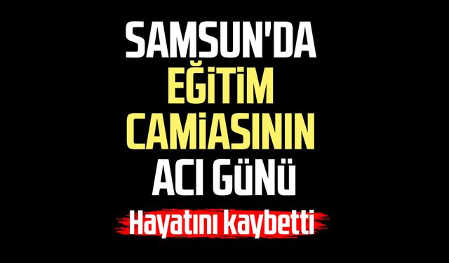 Samsun'da eğitim camiasının acı günü: Tuğba Danışmaz hayatını kaybetti