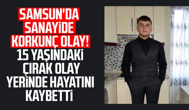 Samsun'da sanayide ateş alan silah 15 yaşındaki çırağı öldürdü!