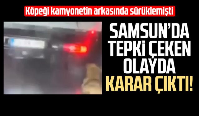 Samsun’da tepki çeken olayda karar çıktı!