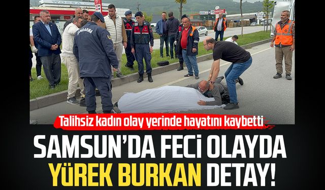 Samsun'da yürek burkan olay! Olay yerinde hayatını kaybetti