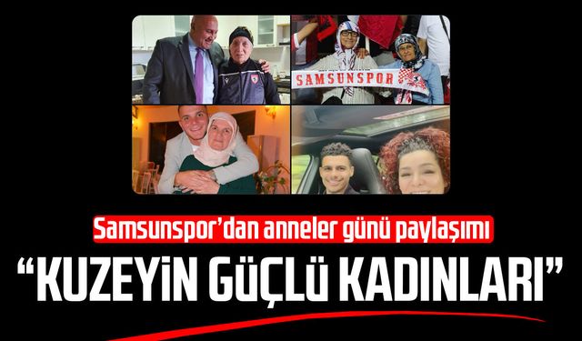 Samsunspor’dan alkış alan Anneler Günü paylaşımı