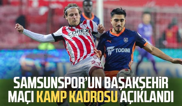 Samsunspor’un Başakşehir maçı kamp kadrosu açıklandı