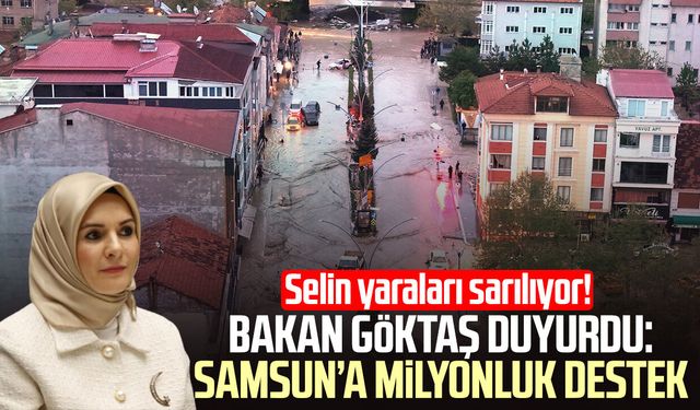 Selin yaraları sarılıyor! Bakan Mahinur Özdemir Göktaş duyurdu: Samsun’a milyonluk destek