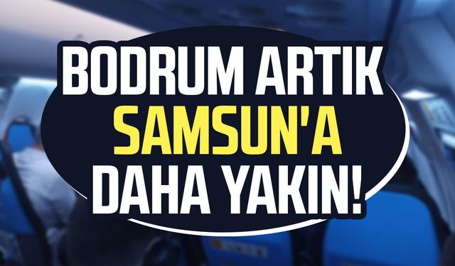 Bodrum artık Samsun'a daha yakın! Direkt uçuş müjdesi