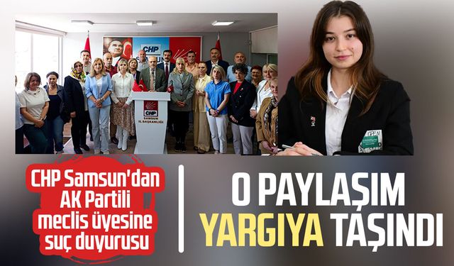 CHP Samsun'dan suç duyurusu! O paylaşım yargıya taşındı