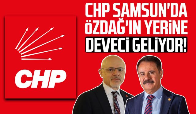 CHP Samsun'da Mehmet Özdağ'ın yerine Cemil Deveci geliyor!
