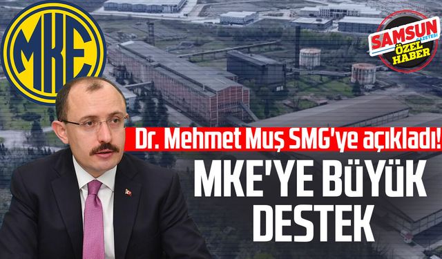 Dr. Mehmet Muş SMG'ye açıkladı! MKE'ye büyük destek