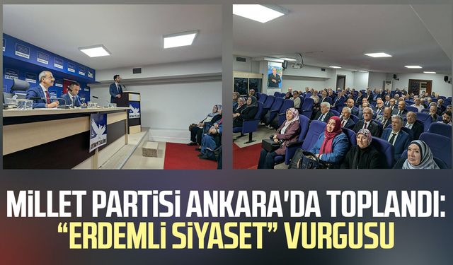 Millet Partisi Ankara'da toplandı: "Erdemli siyaset" vurgusu