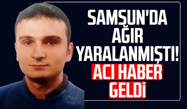 Samsun'da ağır yaralanmıştı! Adem Kaya'dan acı haber