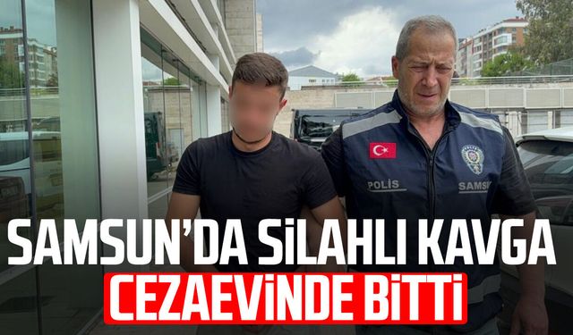 Samsun'da silahlı kavga cezaevinde bitti!
