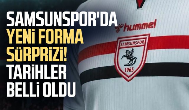 Samsunspor'da yeni forma sürprizi! Tarihler belli oldu